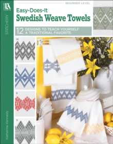 Easy-Does-It Swedish Weave Towels : 12 Designs to Teach Yourself a Traditional Favorite