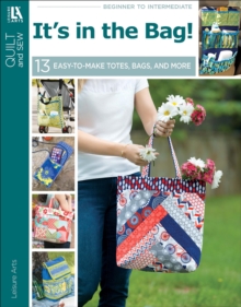 It's in the Bag! : 13 Easy-to-Make Totes, Bags, and More