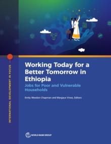 Working Today for a Better Tomorrow in Ethiopia : Jobs for Poor and Vulnerable Households
