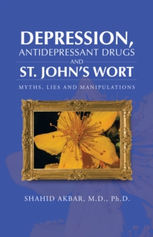 Depression, Antidepressant Drugs and St. John's Wort : Myths, Lies and Manipulations