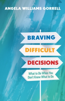 Braving Difficult Decisions : What to Do When You Don't Know What to Do