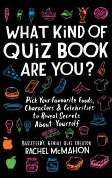What Kind of Quiz Book Are You? : Pick your Favourite Foods, Characters and Celebrities to Reveal Secrets About Yourself