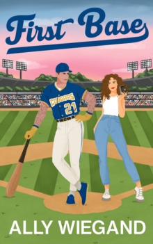 First Base : A must-have slow burn sports romance where he falls first, perfect for Autumn!