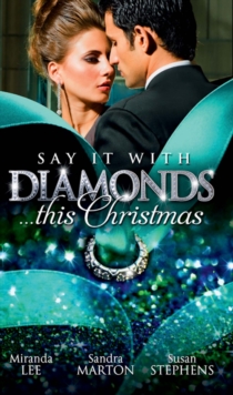 Say it with Diamonds...this Christmas : The Guardian's Forbidden Mistress / the Sicilian's Christmas Bride / Laying Down the Law