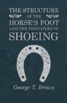 Structure of the Horse's Foot and the Principles of Shoeing