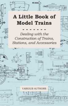 Little Book of Model Trains - Dealing with the Construction of Trains, Stations, and Accessories