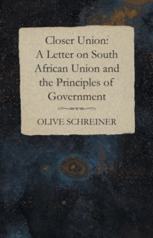 Closer Union: A Letter on South African Union and the Principles of Government