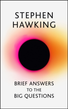 Brief Answers to the Big Questions : the final book from Stephen Hawking, Hardback Book