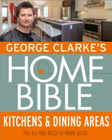 George Clarke's Home Bible: Kitchens & Dining Area : The All-You-Need-To-Know Guide