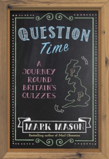 Question Time A Journey Round Britain S Quizzes Mark Mason 9781474604604 Hive Co Uk