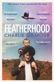 Featherhood : 'Ranks among the best modern coming-of-age memoirs' Sunday Times