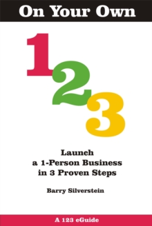 On Your Own 123: Launch a 1-Person Business in 3 Proven Steps : 123 eGuides, #6