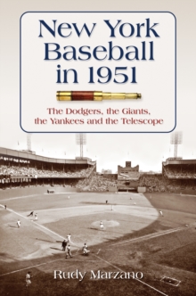 New York Baseball in 1951 : The Dodgers, the Giants, the Yankees and the Telescope