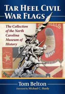 Tar Heel Civil War Flags : The Collection of the North Carolina Museum of History