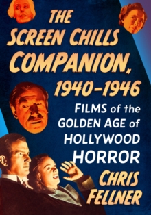 The Screen Chills Companion, 1940-1946 : Films of the Golden Age of Hollywood Horror