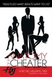 Anatomy of a Cheater : Book 1: the Early Years