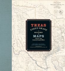 Texas Takes Shape : A History in Maps from the General Land Office