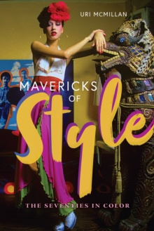 Mavericks of Style : The Seventies in Color