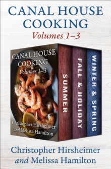 Canal House Cooking Volumes 1-3 : Summer, Fall & Holiday, and Winter & Spring