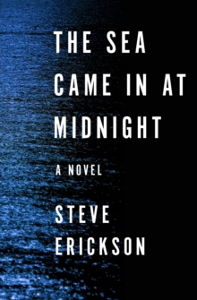 The Sea Came in at Midnight : A Novel