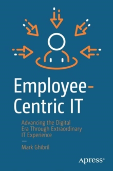 Employee-Centric IT : Advancing the Digital Era Through Extraordinary IT Experience