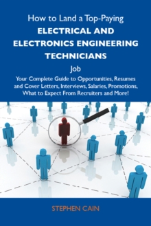 How to Land a Top-Paying Electrical and electronics engineering technicians Job: Your Complete Guide to Opportunities, Resumes and Cover Letters, Interviews, Salaries, Promotions, What to Expect From