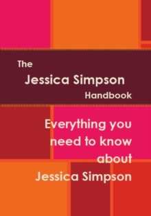 Jessica Simpson Handbook - Everything you need to know about Jessica Simpson