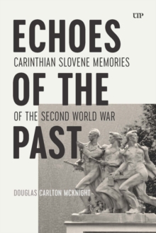 Echoes of the Past : Carinthian Slovene Memories of the Second World War