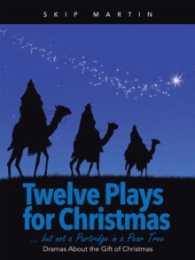Twelve Plays for Christmas ... but Not a Partridge in a Pear Tree : Dramas About the Gift of Christmas