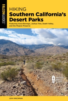 Hiking Southern California's Desert Parks : Featuring Anza-Borrego, Joshua Tree, Death Valley, and the Mojave Preserve