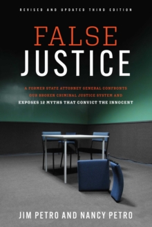 False Justice : A Former State Attorney General Confronts Our Broken Criminal Justice System and Exposes 12 Myths That Convict the Innocent