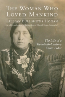 The Woman Who Loved Mankind : The Life of a Twentieth-Century Crow Elder