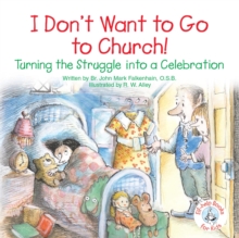 I Don't Want to Go to Church! : Turning the Struggle into a Celebration