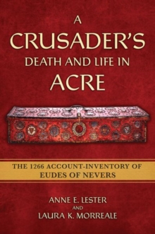 A Crusader's Death and Life in Acre : The 1266 Account-Inventory of Eudes of Nevers