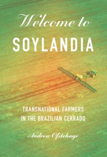 Welcome to Soylandia : Transnational Farmers in the Brazilian Cerrado