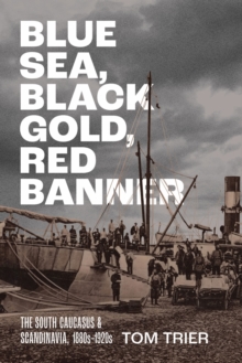 Blue Sea, Black Gold, Red Banner : The South Caucasus and Scandinavia, 1880s1920s