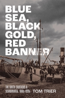 Blue Sea, Black Gold, Red Banner : The South Caucasus and Scandinavia, 1880s-1920s