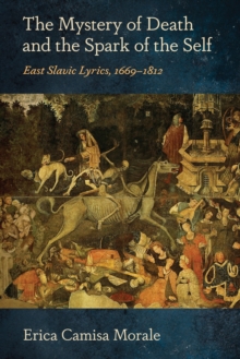 The Mystery of Death and the Spark of the Self : East Slavic Lyrics, 16691812