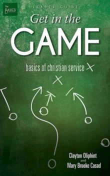 The Get in the Game Leader Guide : Basics of Christian Service