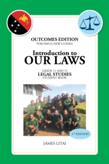 Introduction to Our Laws : Outcomes Edition for Papua New Guinea Gr. 11&12 Legal Studies Student Book