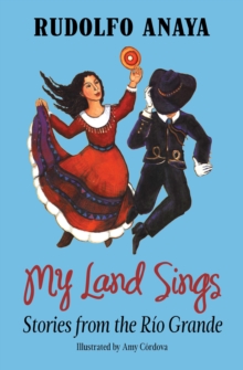 My Land Sings : Stories from the Rio Grande