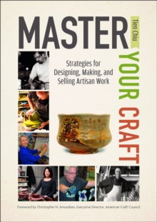 Master Your Craft : Strategies for Designing, Making, and Selling Artisan Work