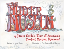 The Mutter Museum : A Junior Guide's Tour of America's Coolest Medical Museum