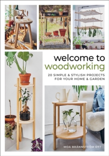 Welcome to Woodworking : 20 Simple & Stylish Projects for Your Home & Garden