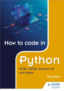 Greg Reid How to code in Python: GCSE, iGCSE, National 4/5 & Higher