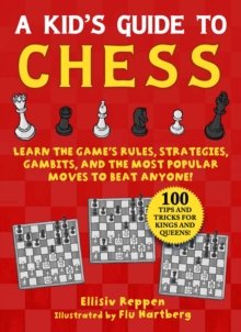 Kid's Guide to Chess : Learn the Game's Rules, Strategies, Gambits, and the Most Popular Moves to Beat Anyone!100 Tips and Tricks for Kings and Queens!