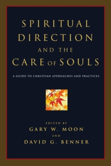 Spiritual Direction and the Care of Souls : A Guide to Christian Approaches and Practices