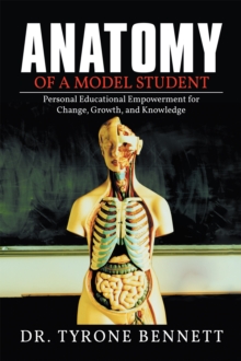 Anatomy of a Model Student : Personal Educational Empowerment for Change, Growth, and Knowledge