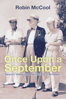 Once Upon a September : Saucon Valley and the 1951 U.S. Amateur