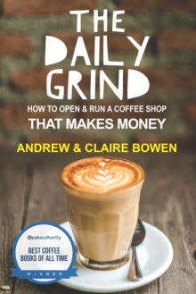 The Daily Grind : How to open & run a coffee shop that makes money